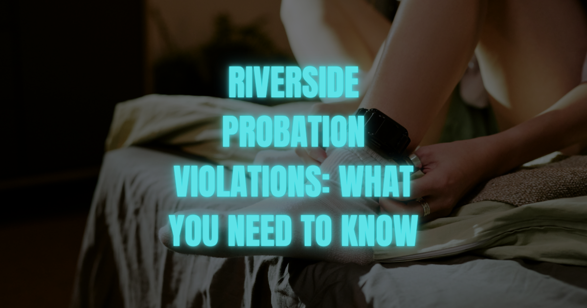 Riverside Probation Violations: What You Need to Know