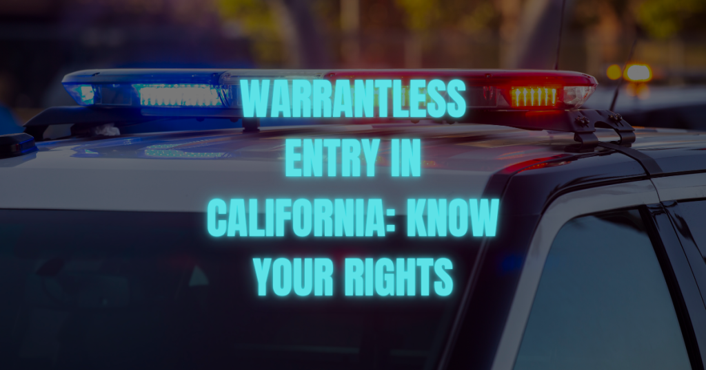 Warrantless Entry in California: When Can Police Enter Without a Warrant?