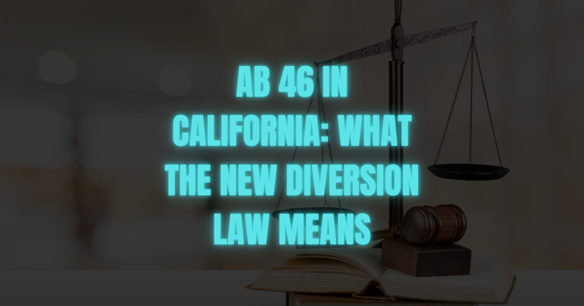 How does AB 46 change the mental health diversion under California Penal Code 1001.36 (PC 1001.36) and who can qualify for this? Let’s discuss.