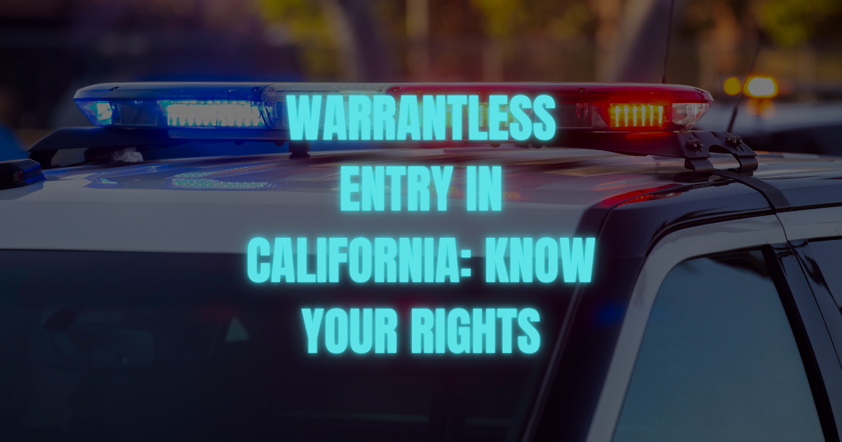Warrantless Entry in California: When Can Police Enter Without a Warrant?