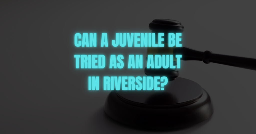 Can a juvenile be charged as an adult in Riverside County? Learn how California juvenile transfer hearings work and what parents should know.
