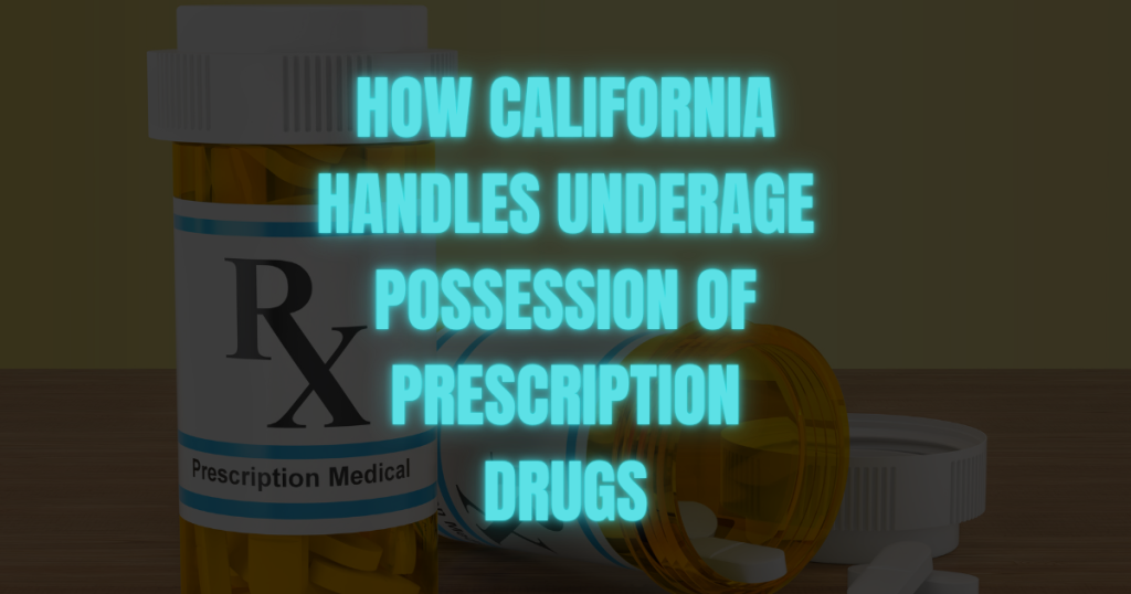 Underage Prescription Drug Possession Laws in California
